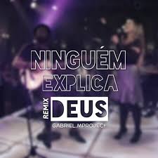 NINGUÉM EXPLICA DEUS